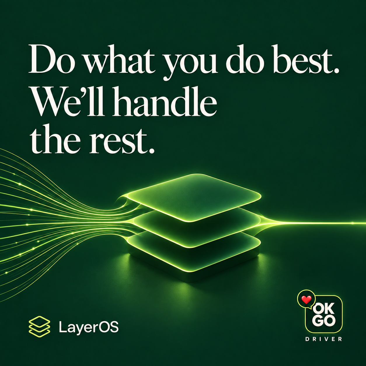 LayerOS and OKGO Driver: Do what you do best. We’ll handle the rest.
